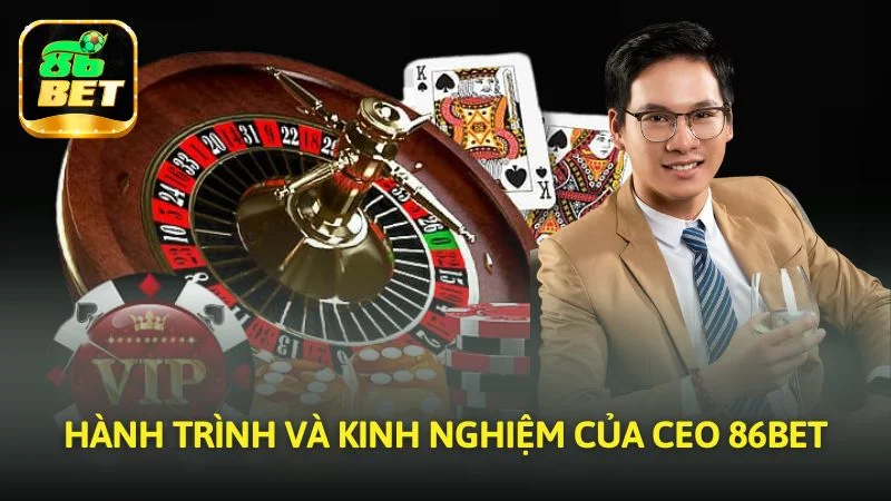 Hành trình và kinh nghiệm của CEO 86bet